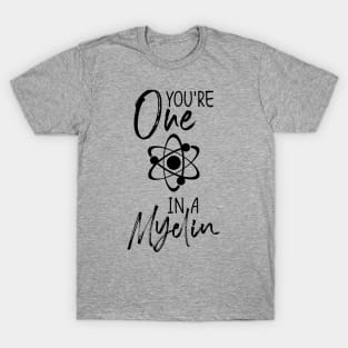 you're one in a myelin T-Shirt